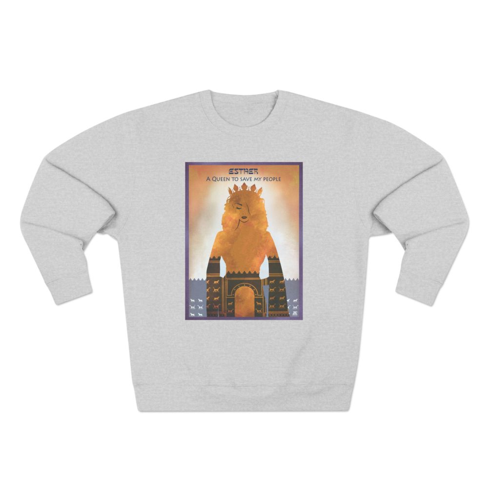 Esther, A Queen to Save My People : Sweatshirt