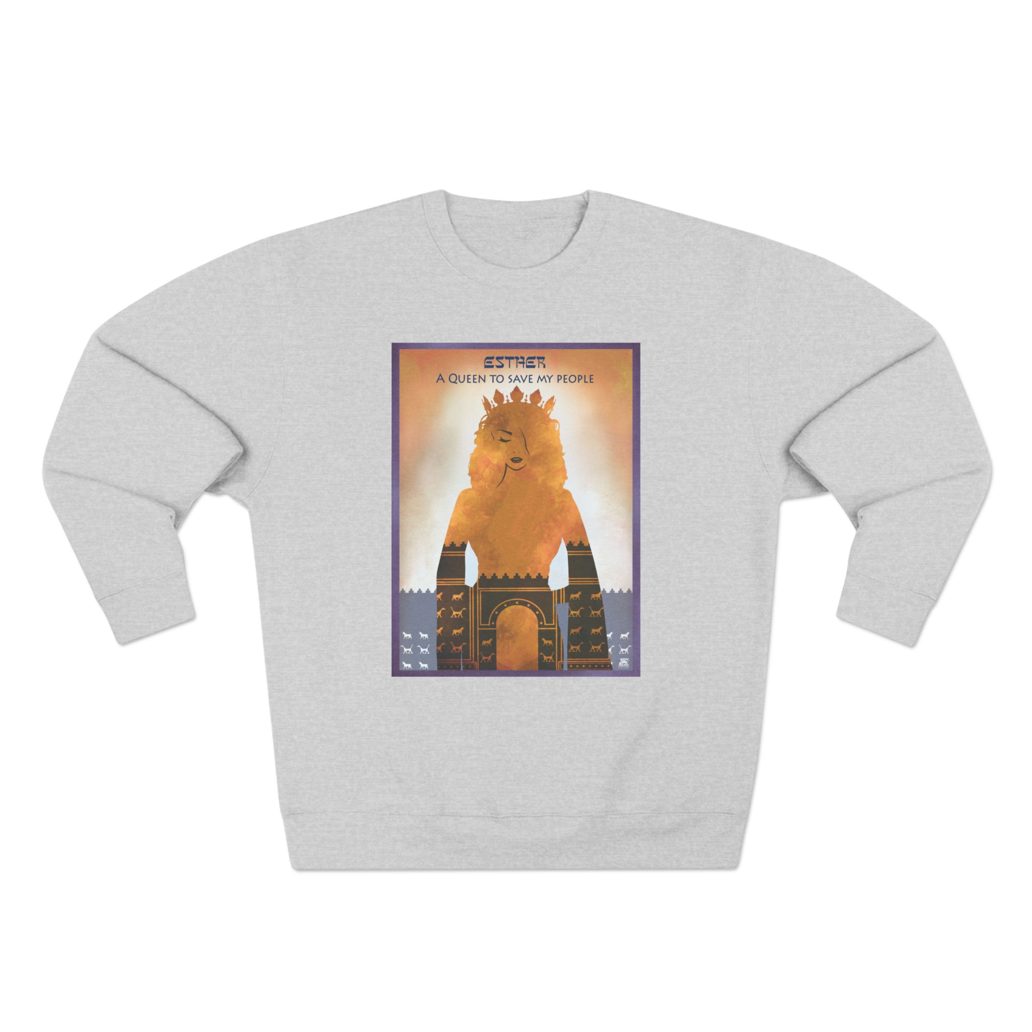 Esther, A Queen to Save My People : Sweatshirt 1 Esther, A Queen to Save My People : Sweatshirt