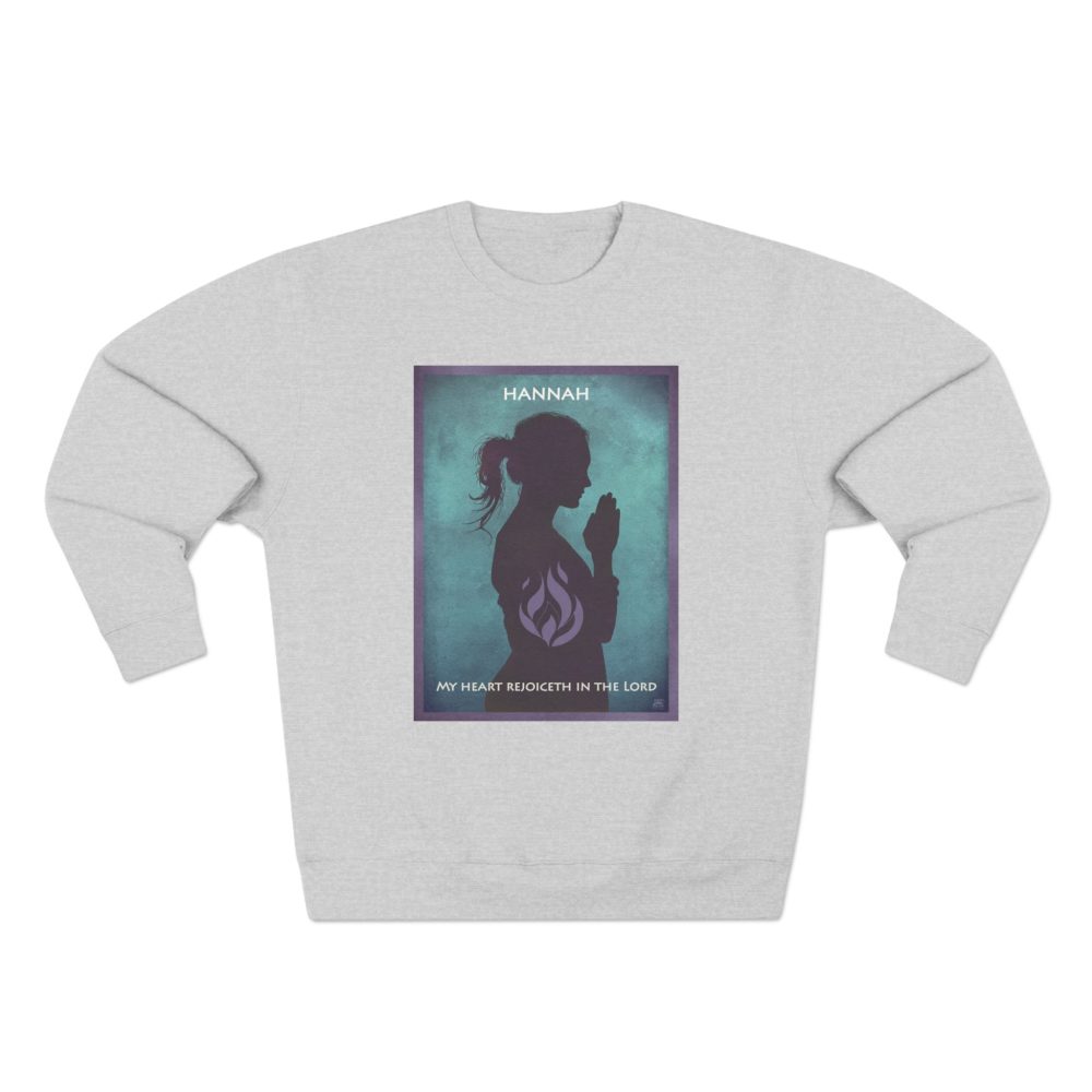Hannah, The Power of Prayer : Sweatshirt